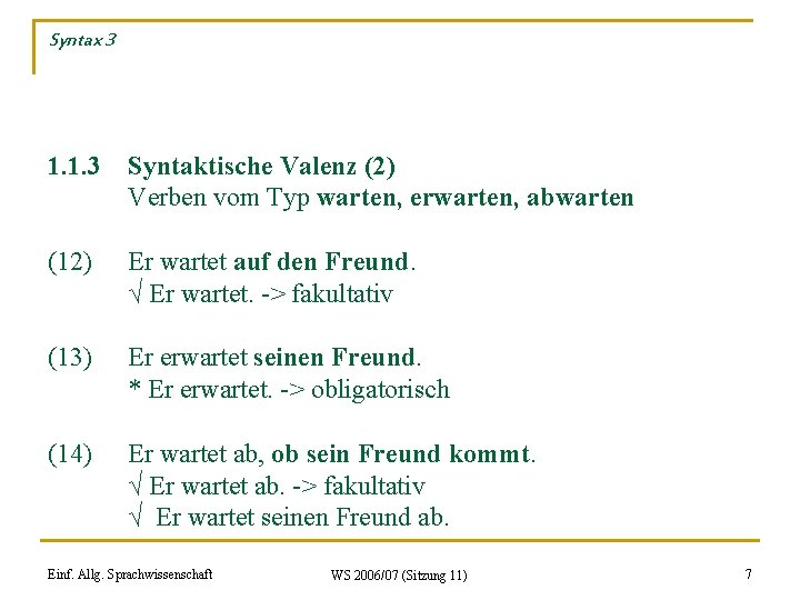 Syntax 3 1. 1. 3 Syntaktische Valenz (2) Verben vom Typ warten, erwarten, abwarten