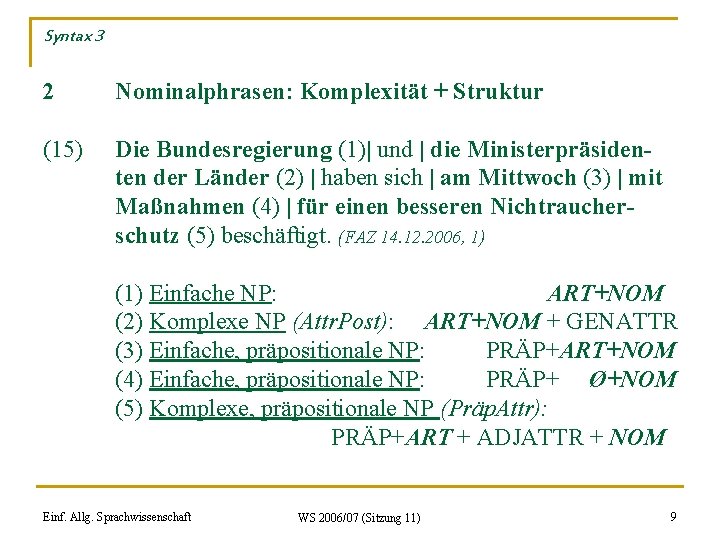 Syntax 3 2 Nominalphrasen: Komplexität + Struktur (15) Die Bundesregierung (1)| und | die