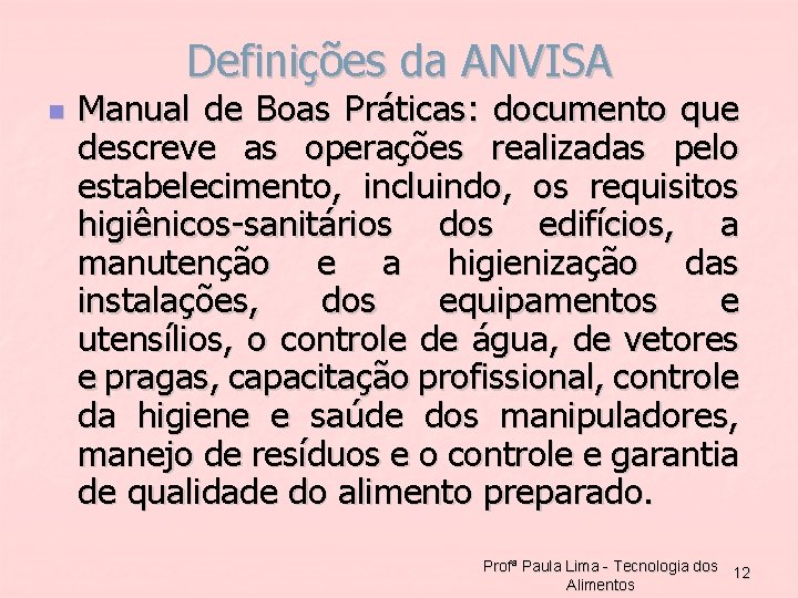 Definições da ANVISA n Manual de Boas Práticas: documento que descreve as operações realizadas