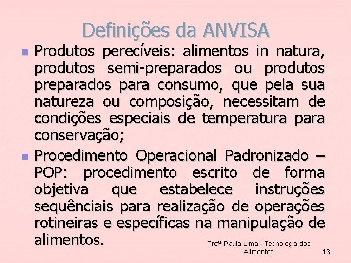 Definições da ANVISA n n Produtos perecíveis: alimentos in natura, produtos semi-preparados ou produtos