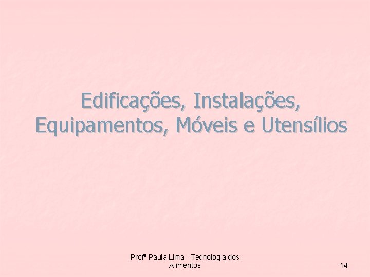 Edificações, Instalações, Equipamentos, Móveis e Utensílios Profª Paula Lima - Tecnologia dos Alimentos 14