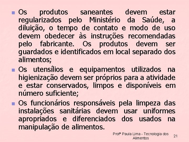 n n n Os produtos saneantes devem estar regularizados pelo Ministério da Saúde, a