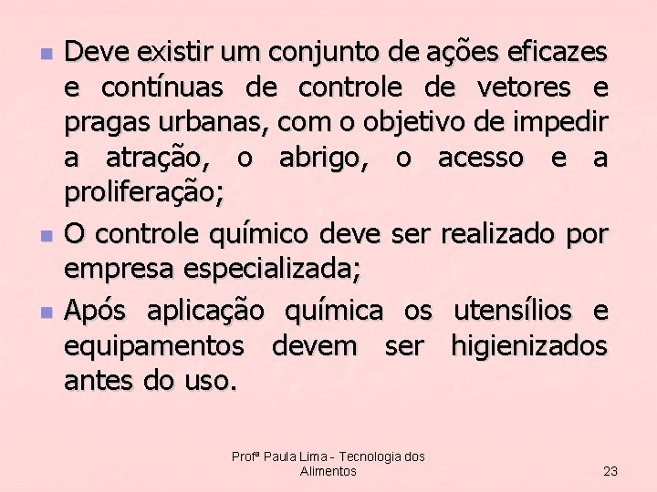 n n n Deve existir um conjunto de ações eficazes e contínuas de controle