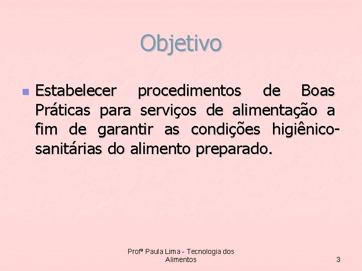 Objetivo n Estabelecer procedimentos de Boas Práticas para serviços de alimentação a fim de