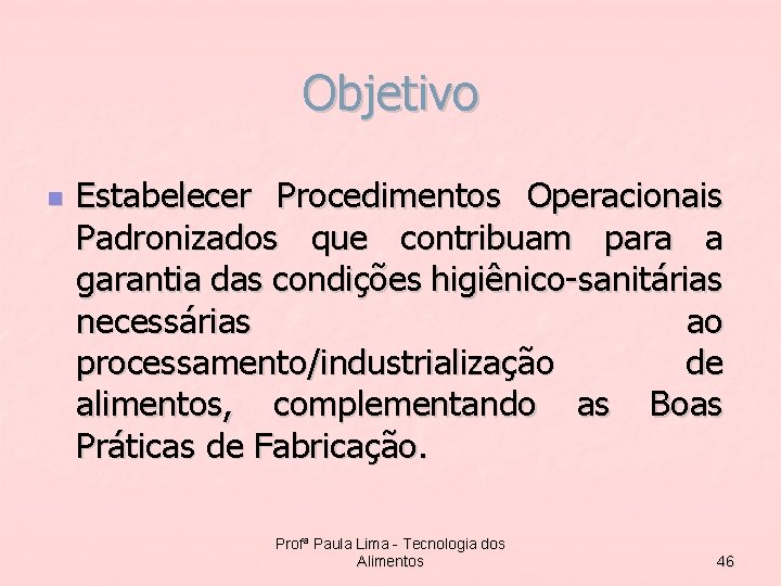 Objetivo n Estabelecer Procedimentos Operacionais Padronizados que contribuam para a garantia das condições higiênico-sanitárias