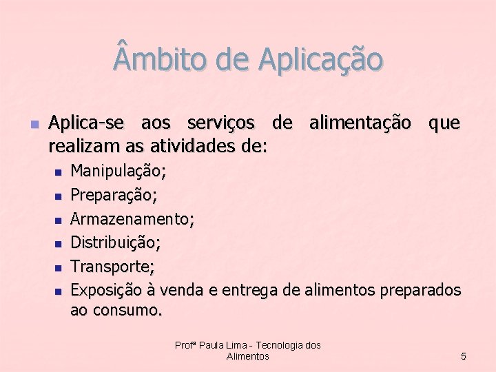  mbito de Aplicação n Aplica-se aos serviços de alimentação que realizam as atividades