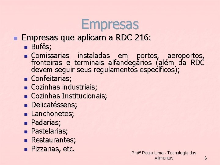 Empresas n Empresas que aplicam a RDC 216: n n n Bufês; Comissarias instaladas