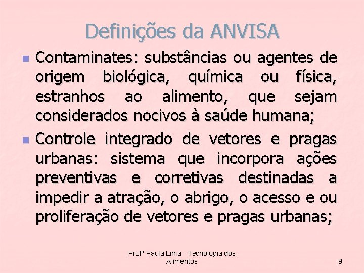 Definições da ANVISA n n Contaminates: substâncias ou agentes de origem biológica, química ou
