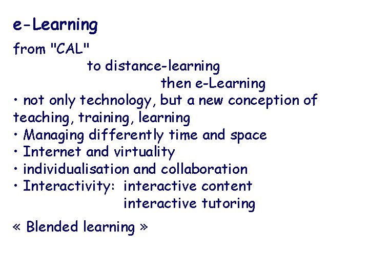 e-Learning from "CAL" to distance-learning then e-Learning • not only technology, but a new