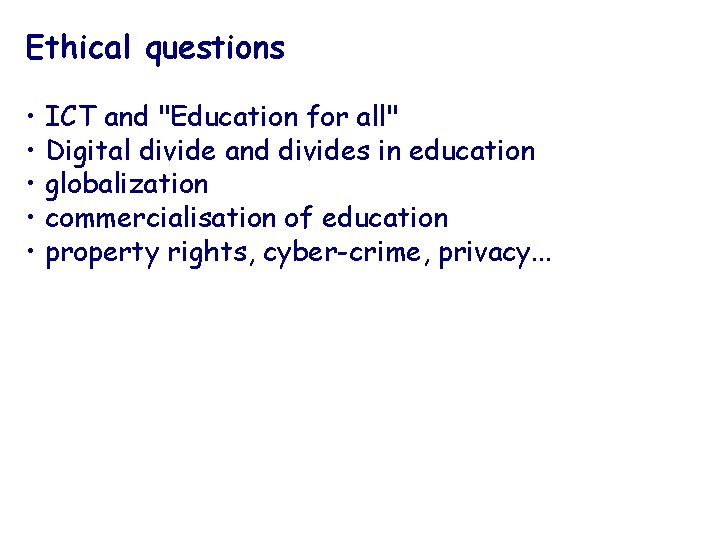 Ethical questions • ICT and "Education for all" • Digital divide and divides in