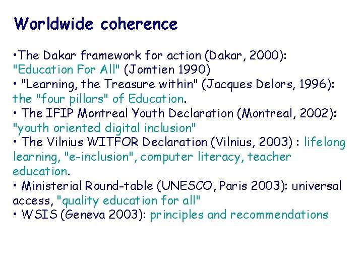 Worldwide coherence • The Dakar framework for action (Dakar, 2000): "Education For All" (Jomtien