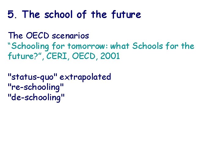 5. The school of the future The OECD scenarios “Schooling for tomorrow: what Schools