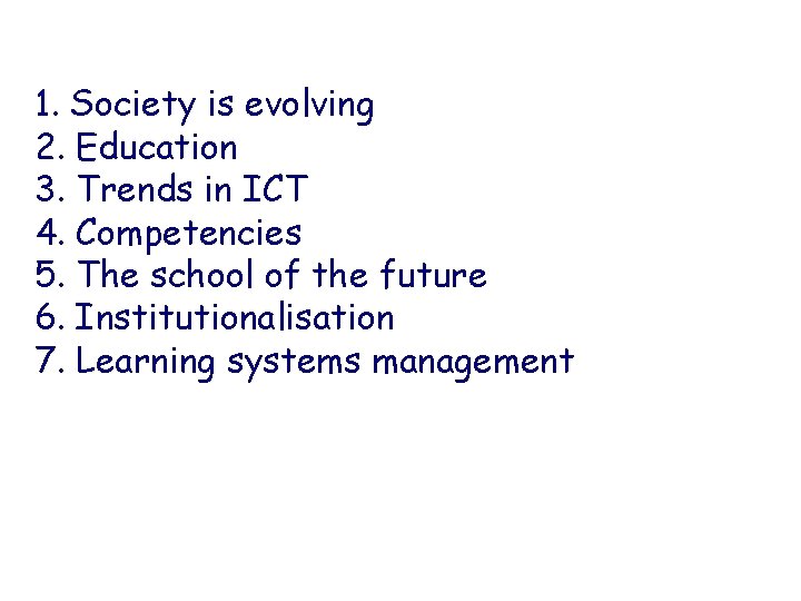 1. Society is evolving 2. Education 3. Trends in ICT 4. Competencies 5. The