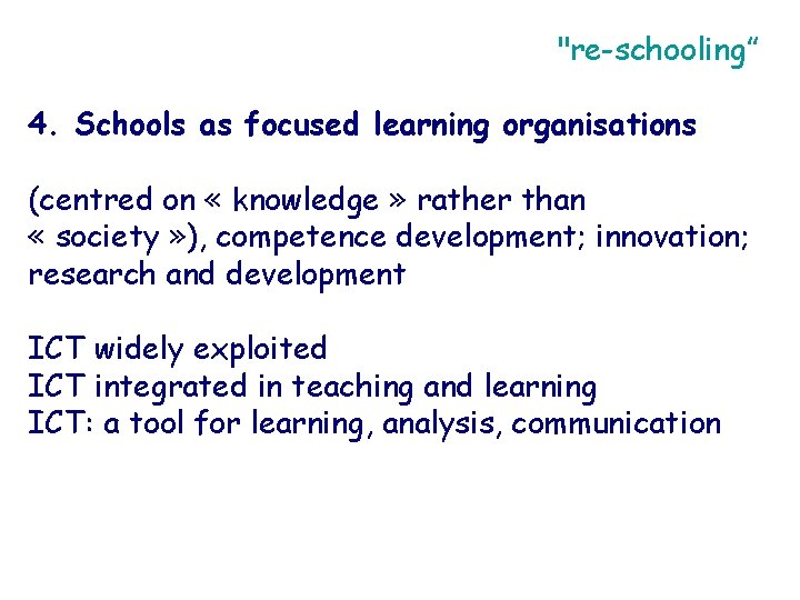 "re-schooling” 4. Schools as focused learning organisations (centred on « knowledge » rather than