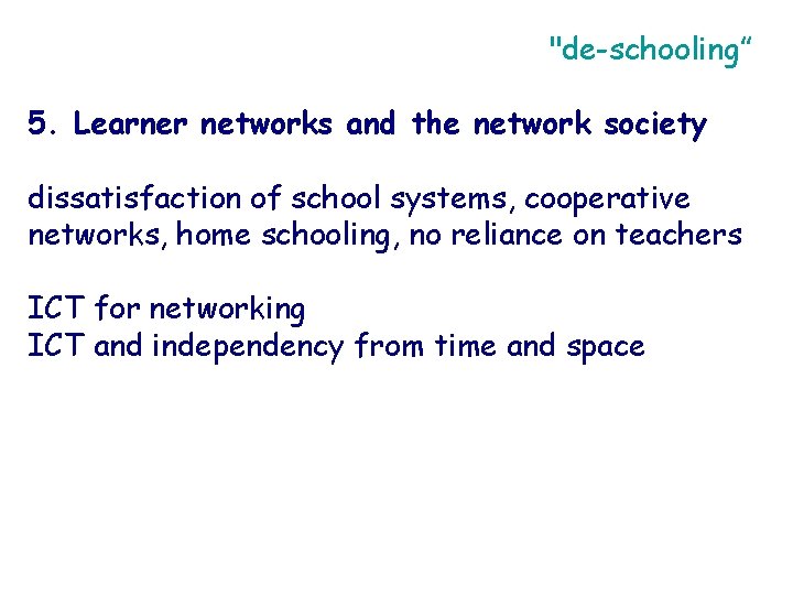 "de-schooling” 5. Learner networks and the network society dissatisfaction of school systems, cooperative networks,