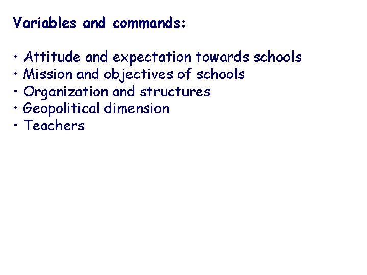 Variables and commands: • Attitude and expectation towards schools • Mission and objectives of