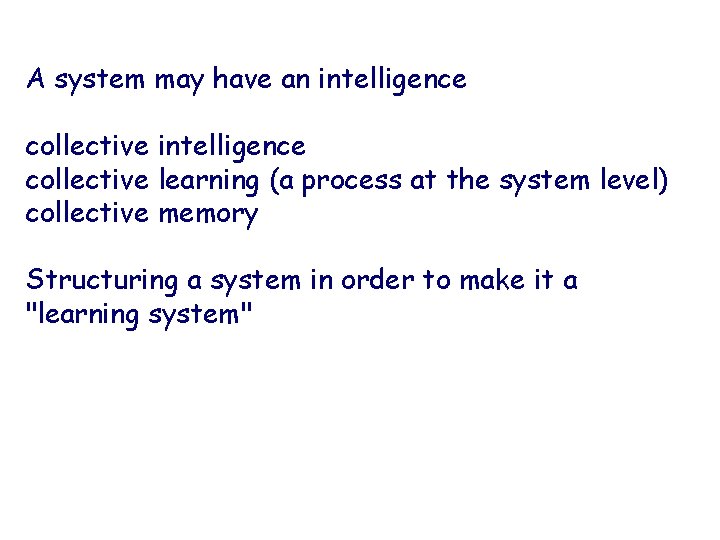 A system may have an intelligence collective learning (a process at the system level)