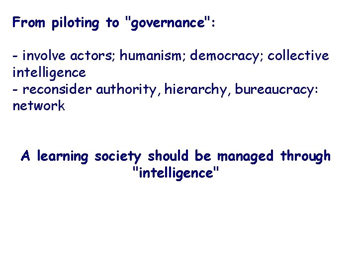 From piloting to "governance": - involve actors; humanism; democracy; collective intelligence - reconsider authority,