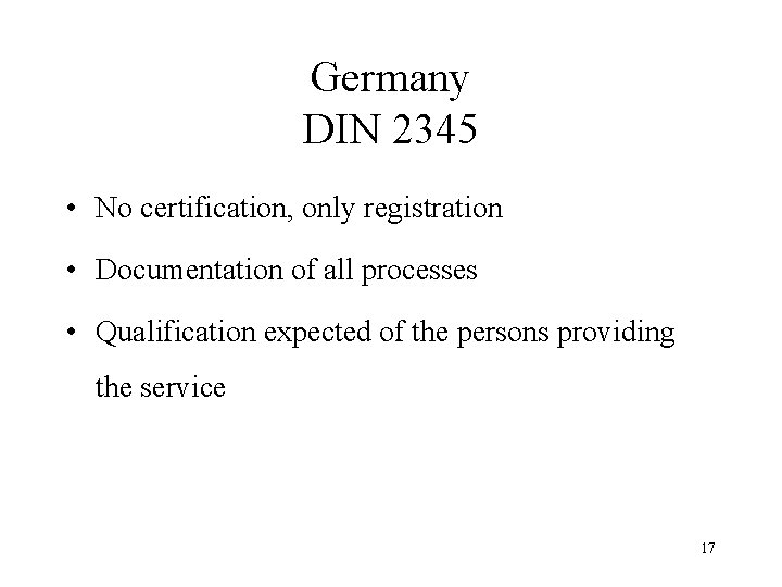 Germany DIN 2345 • No certification, only registration • Documentation of all processes •