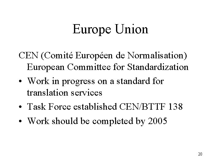 Europe Union CEN (Comité Européen de Normalisation) European Committee for Standardization • Work in