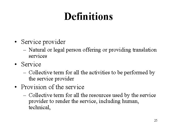  Definitions • Service provider – Natural or legal person offering or providing translation