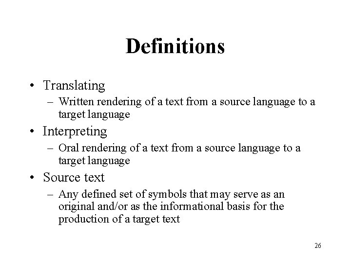 Definitions • Translating – Written rendering of a text from a source language to