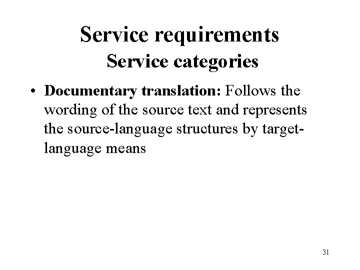 Service requirements Service categories • Documentary translation: Follows the wording of the source text
