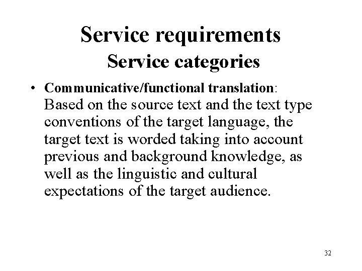 Service requirements Service categories • Communicative/functional translation: Based on the source text and the