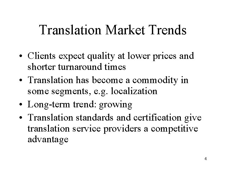 Translation Market Trends • Clients expect quality at lower prices and shorter turnaround times