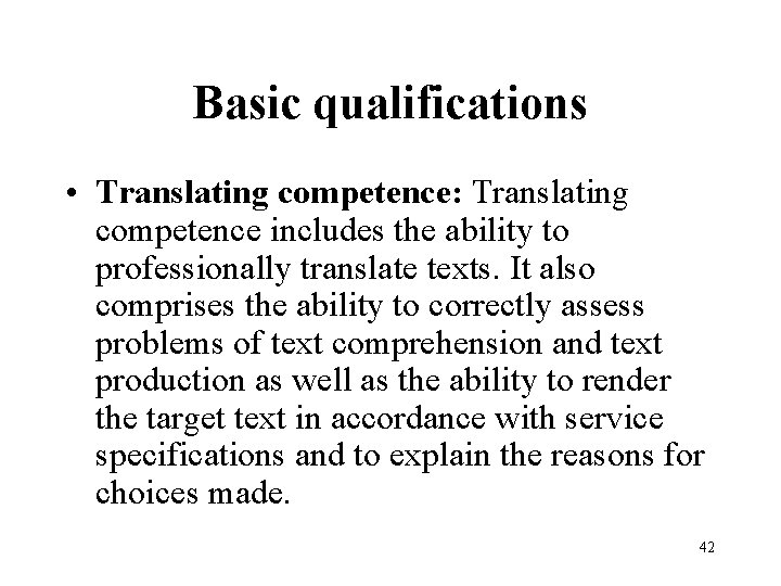 Basic qualifications • Translating competence: Translating competence includes the ability to professionally translate texts.