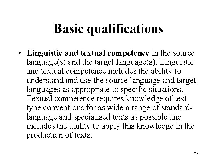 Basic qualifications • Linguistic and textual competence in the source language(s) and the target