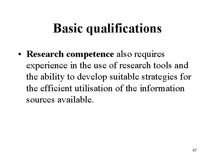 Basic qualifications • Research competence also requires experience in the use of research tools