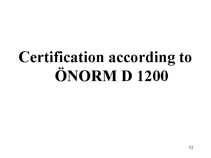 Certification according to ÖNORM D 1200 52 