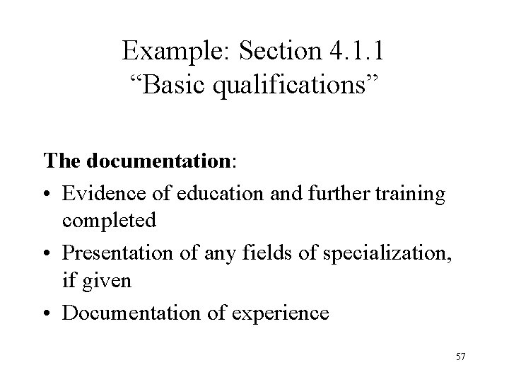 Example: Section 4. 1. 1 “Basic qualifications” The documentation: • Evidence of education and