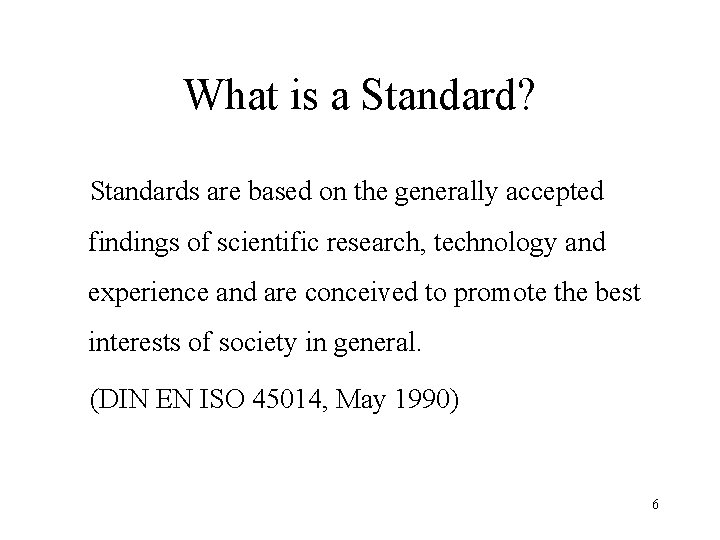 What is a Standard? Standards are based on the generally accepted findings of scientific