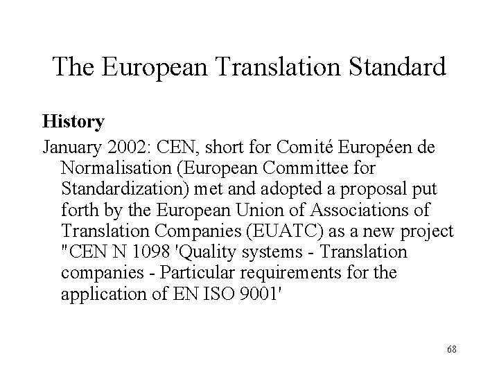 The European Translation Standard History January 2002: CEN, short for Comité Européen de Normalisation