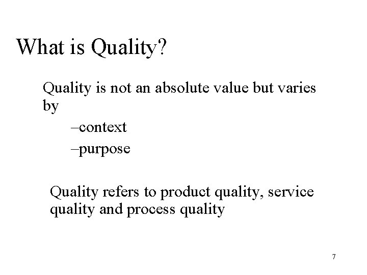 What is Quality? Quality is not an absolute value but varies by –context –purpose