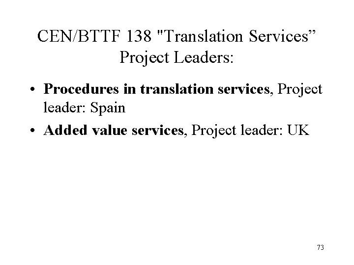 CEN/BTTF 138 "Translation Services” Project Leaders: • Procedures in translation services, Project leader: Spain