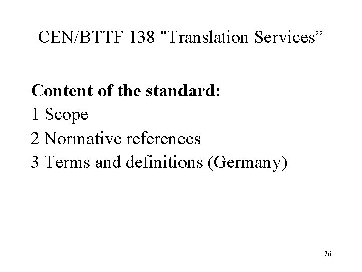 CEN/BTTF 138 "Translation Services” Content of the standard: 1 Scope 2 Normative references 3