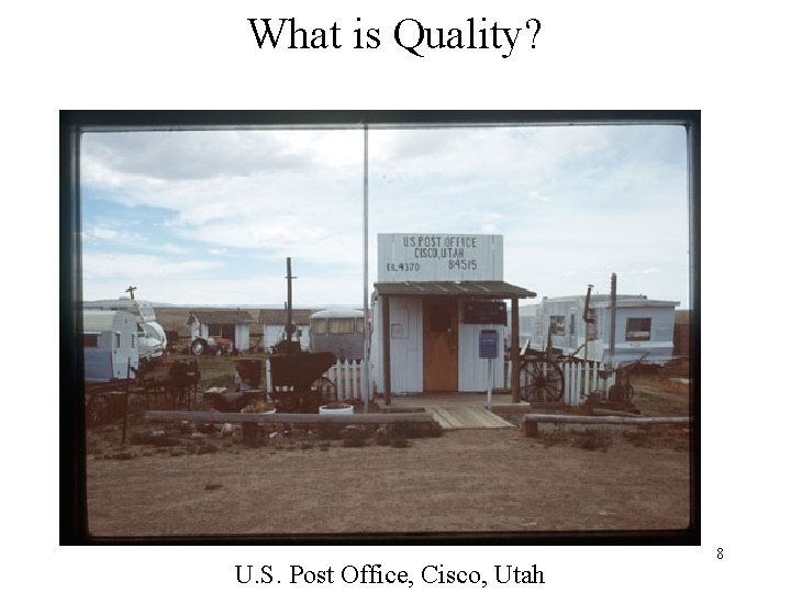 What is Quality? U. S. Post Office, Cisco, Utah 8 