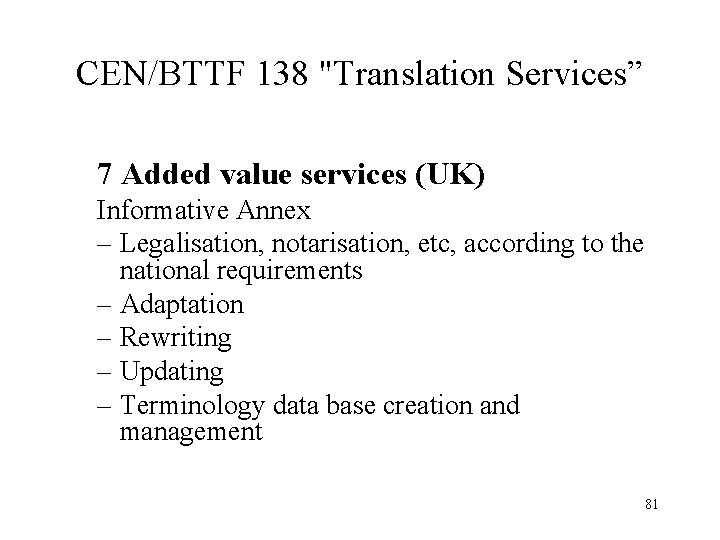 CEN/BTTF 138 "Translation Services” 7 Added value services (UK) Informative Annex – Legalisation, notarisation,