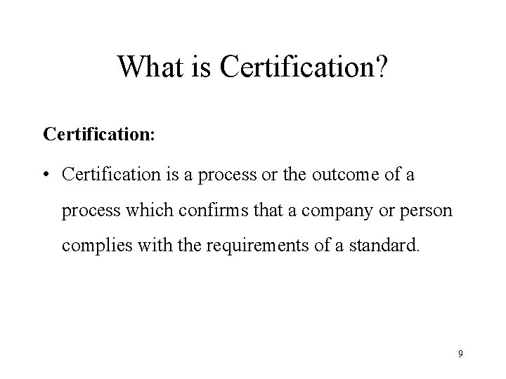 What is Certification? Certification: • Certification is a process or the outcome of a