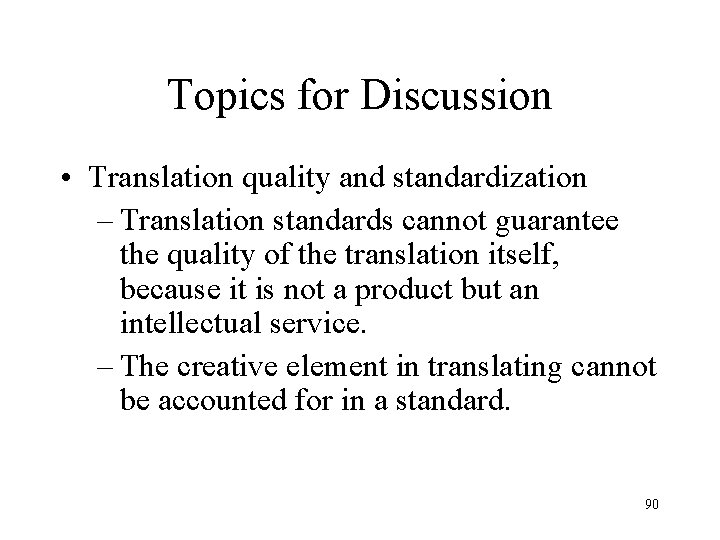 Topics for Discussion • Translation quality and standardization – Translation standards cannot guarantee the