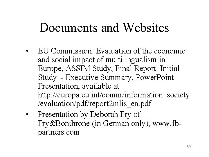 Documents and Websites • • EU Commission: Evaluation of the economic and social impact