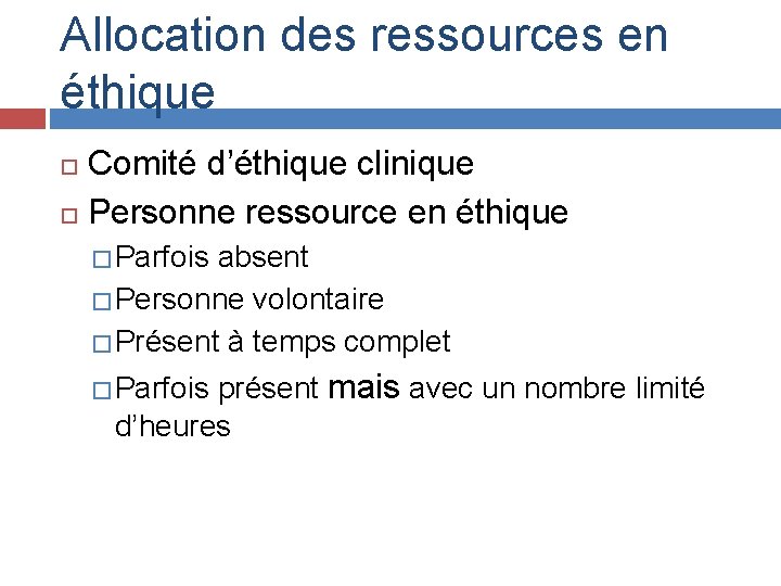 Allocation des ressources en éthique Comité d’éthique clinique Personne ressource en éthique � Parfois