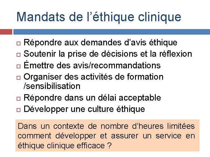 Mandats de l’éthique clinique Répondre aux demandes d’avis éthique Soutenir la prise de décisions
