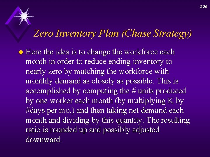 3 -25 Zero Inventory Plan (Chase Strategy) u Here the idea is to change