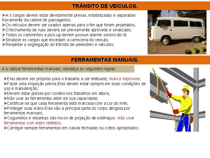 TR NSITO DE VEÍCULOS. ØA s cargas devem estar devidamente presas, estabilizadas e separadas