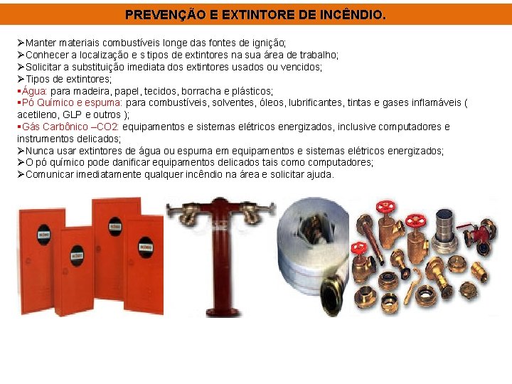 PREVENÇÃO E EXTINTORE DE INCÊNDIO. ØManter materiais combustíveis longe das fontes de ignição; ØConhecer