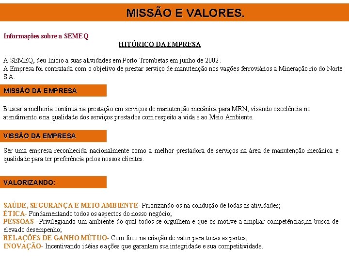 MISSÃO E VALORES. Informações sobre a SEMEQ HITÓRICO DA EMPRESA A SEMEQ, deu Inicio